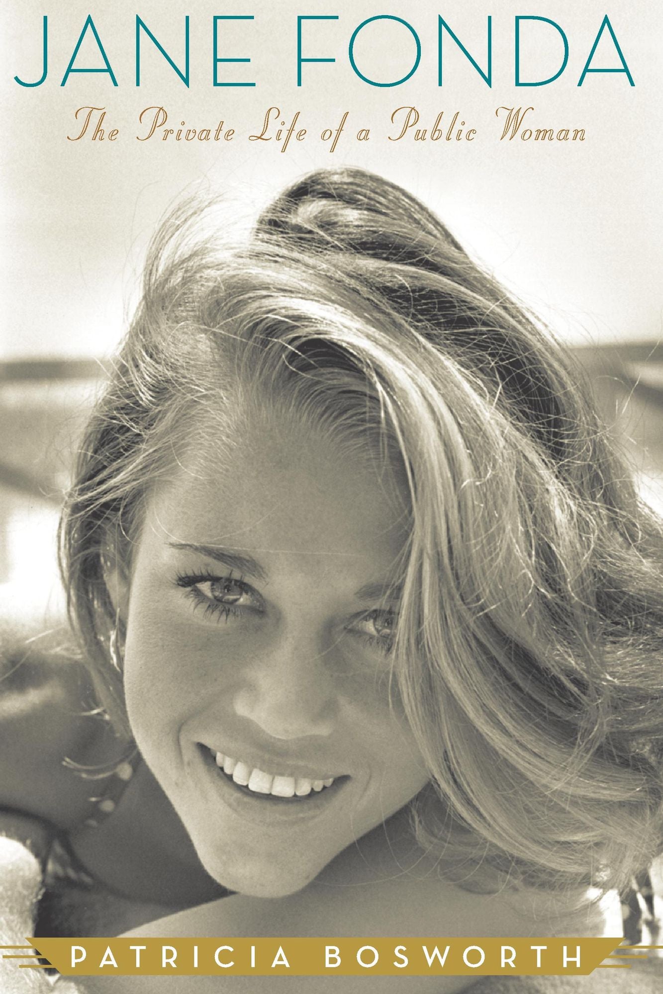 Jane Fonda: The Private Life of a Public Woman