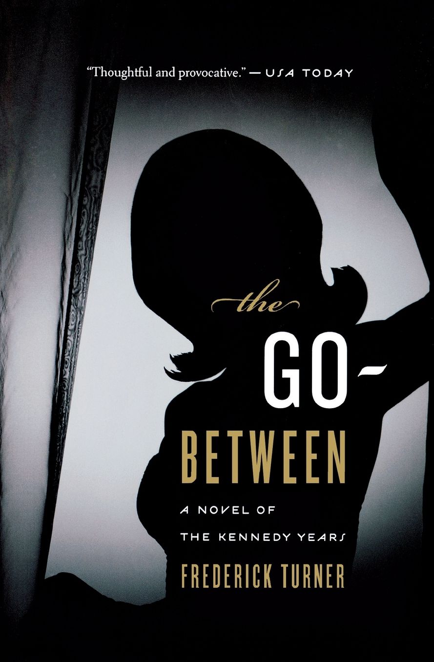 The Go-Between: A Novel of the Kennedy Years