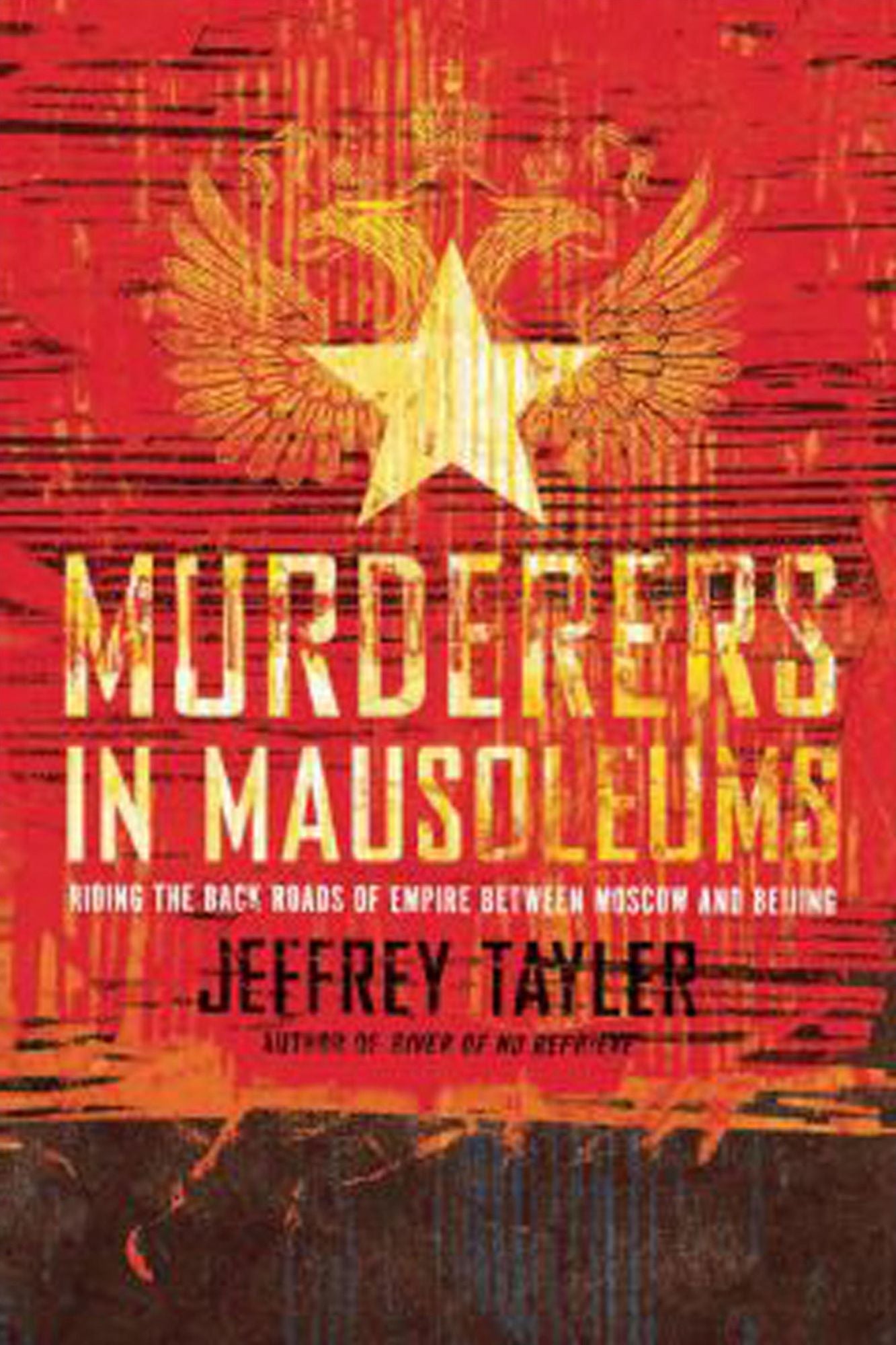 Murderers in Mausoleums: Riding the Back Roads of Empire Between Moscow and Beijing