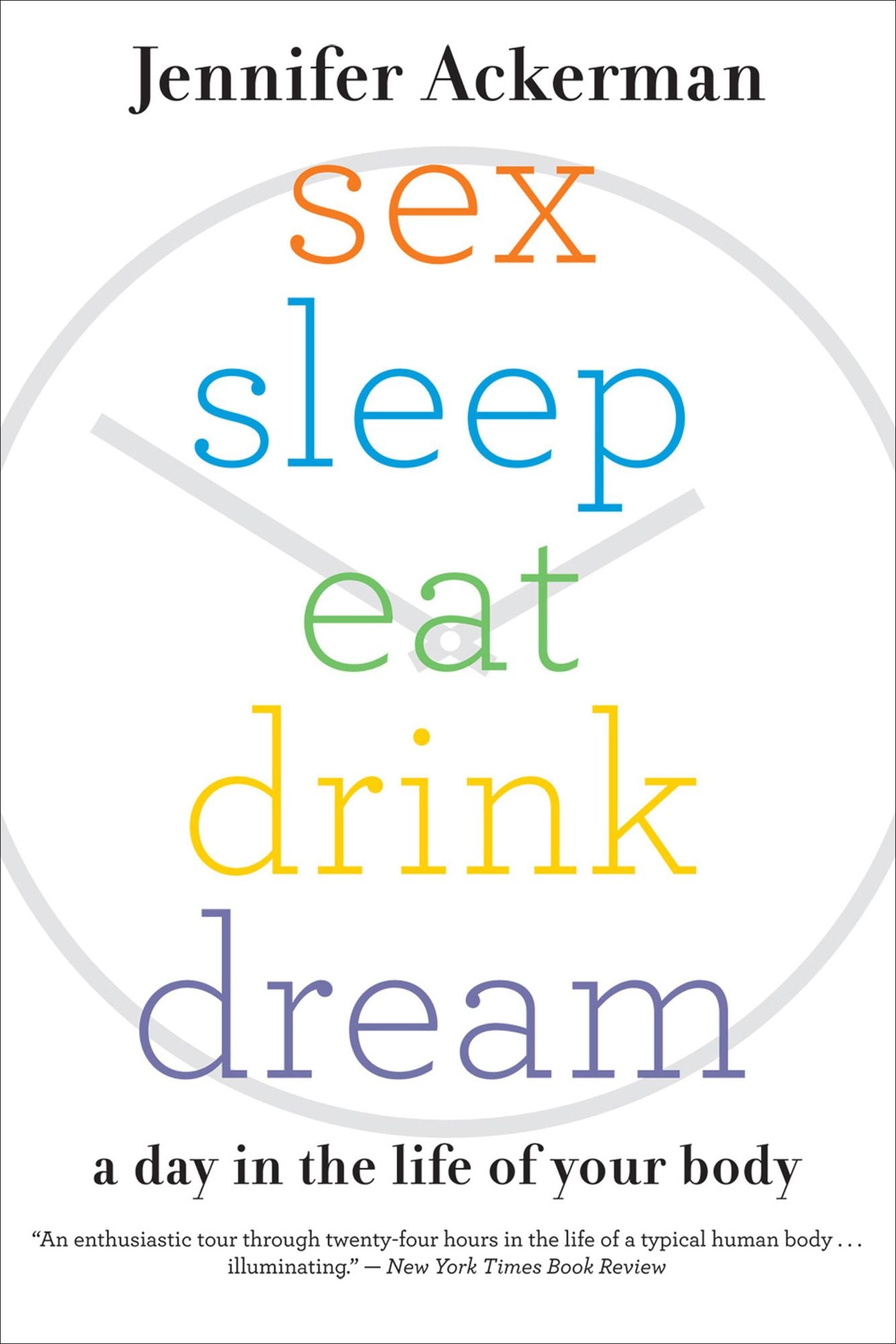 Sex Sleep Eat Drink Dream: A Day in the Life of Your Body