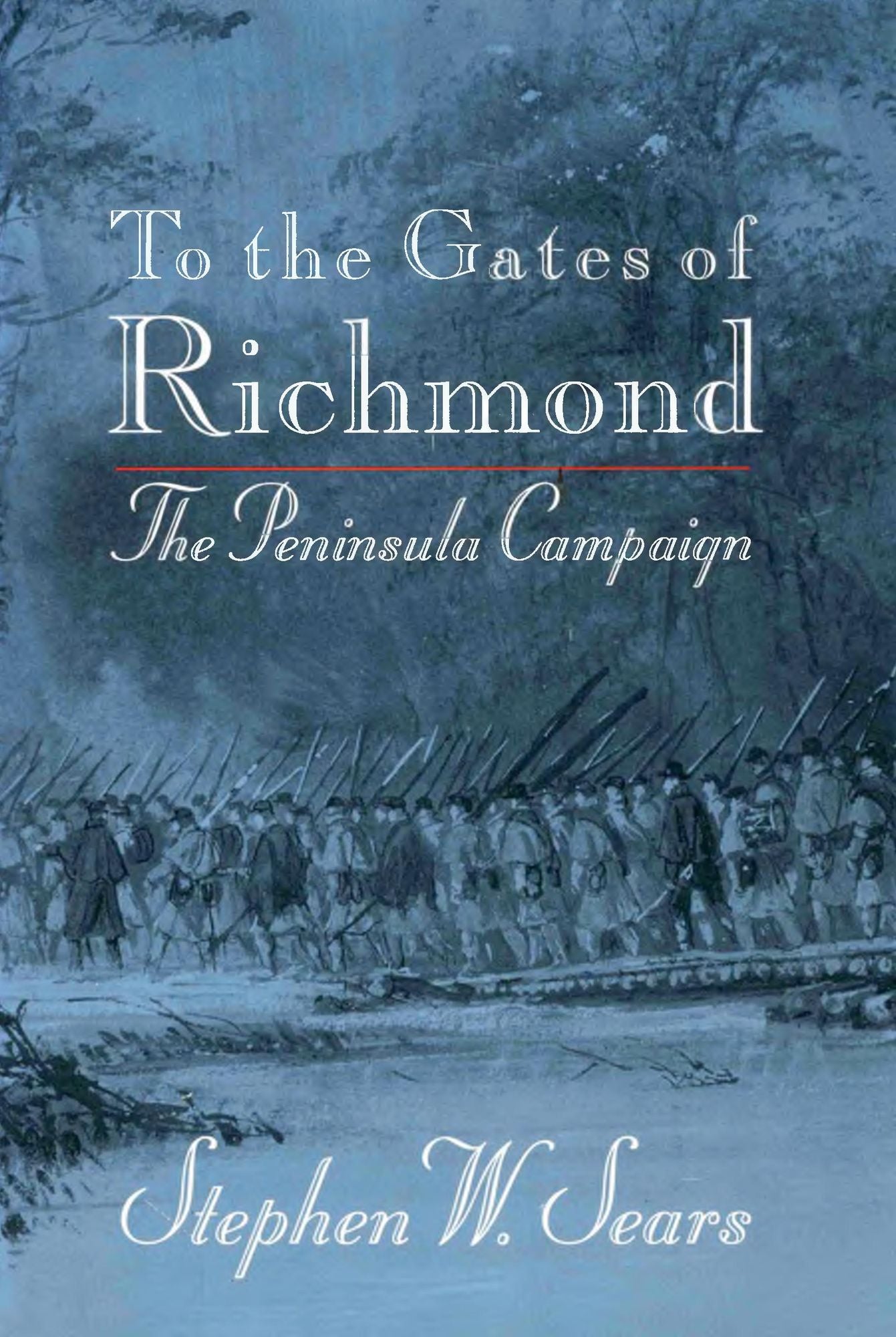 To the Gates of Richmond: The Peninsula Campaign