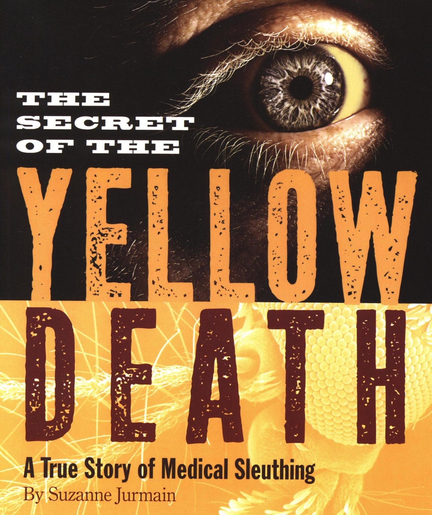 The Secret of the Yellow Death: A True Story of Medical Sleuthing