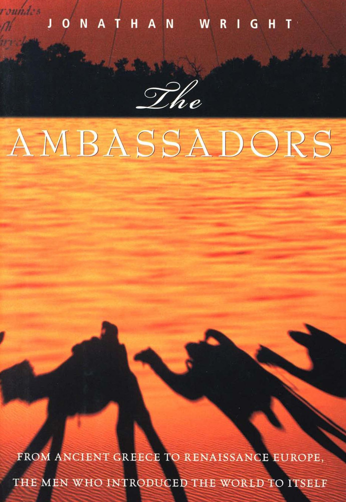The Ambassadors: From Ancient Greece to Renaissance Europe, the Men Who Introduced the World to Itself