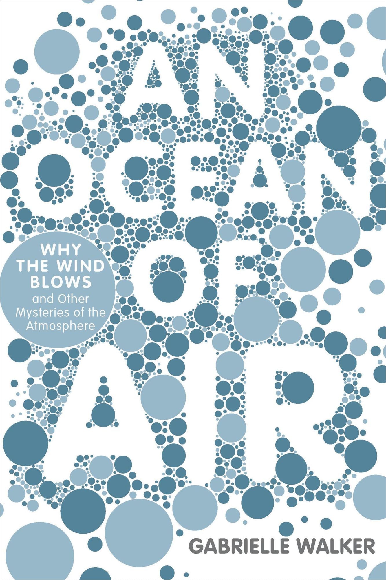 An Ocean of Air: Why the Wind Blows and Other Mysteries of the Atmosphere