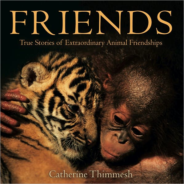 Friends: True Stories of Extraordinary Animal Friendships