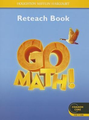 Houghton Mifflin Harcourt Go Math: Reteach Workbook Student Edition Grade 4