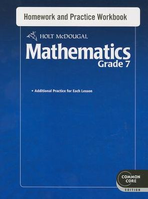 Holt Mcdougal Mathematics Common Core: Homework and Practice Workbook Grade 7