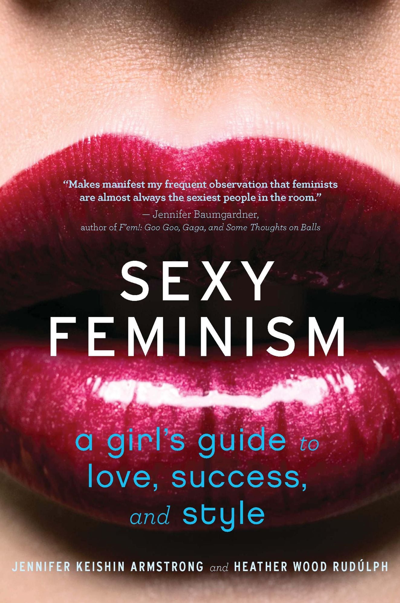 Sexy Feminism: A Girl's Guide to Love, Success, and Style