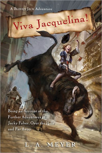 Viva Jacquelina!: Being an Account of the Further Adventures of Jacky Faber, Over the Hills and Far Away (Bloody Jack Adventure Series #10)
