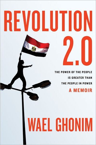 Revolution 2.0: The Power of the People Is Greater than the People in Power