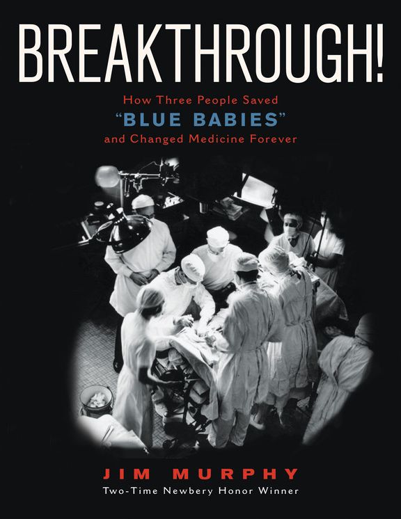 Breakthrough!: How Three People Saved "Blue Babies" and Changed Medicine Forever