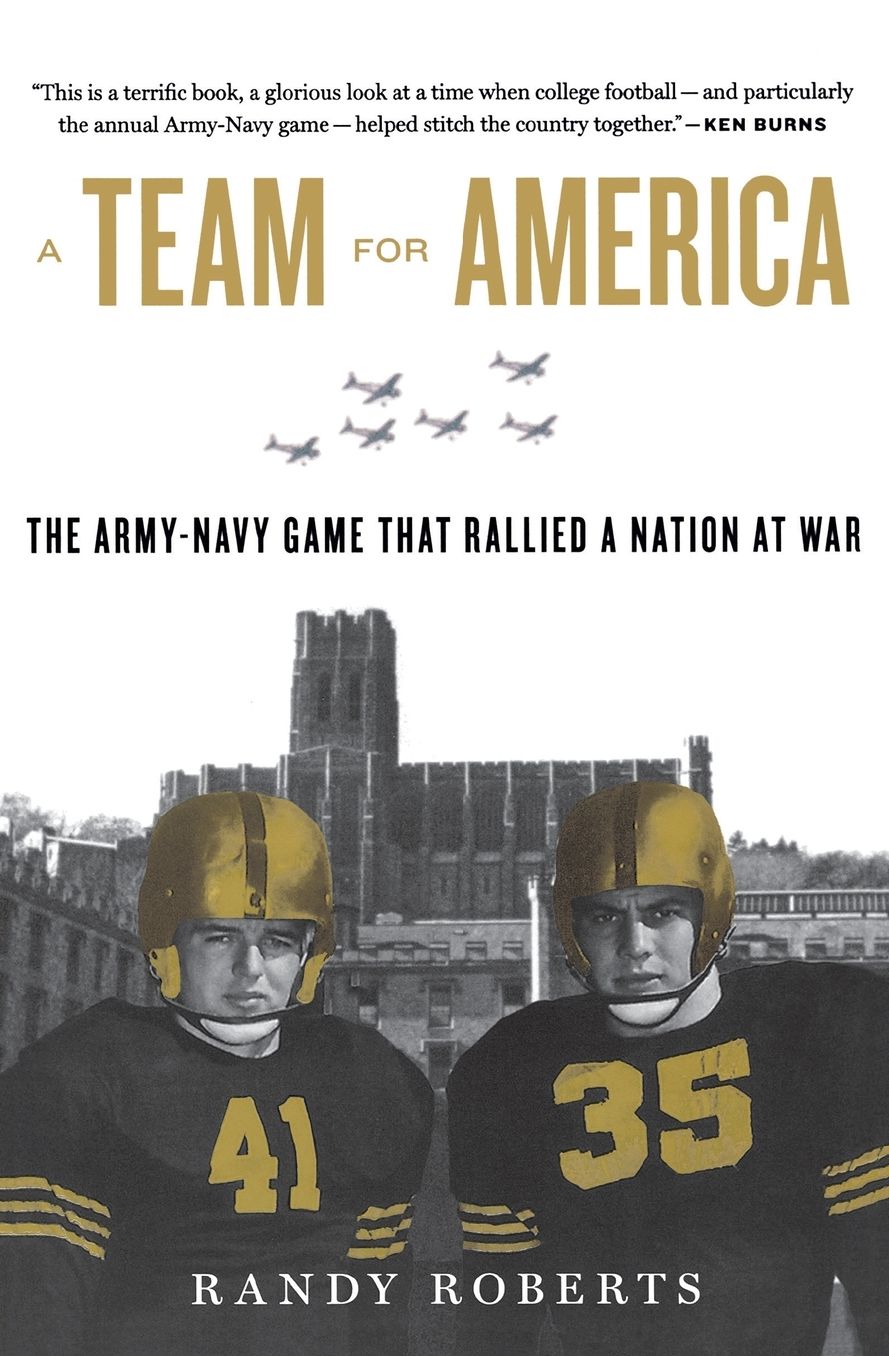 A Team for America: The Army-Navy Game That Rallied a Nation at War