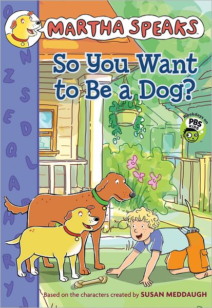 Martha Speaks: So You Want to Be a Dog? (Chapter Book)