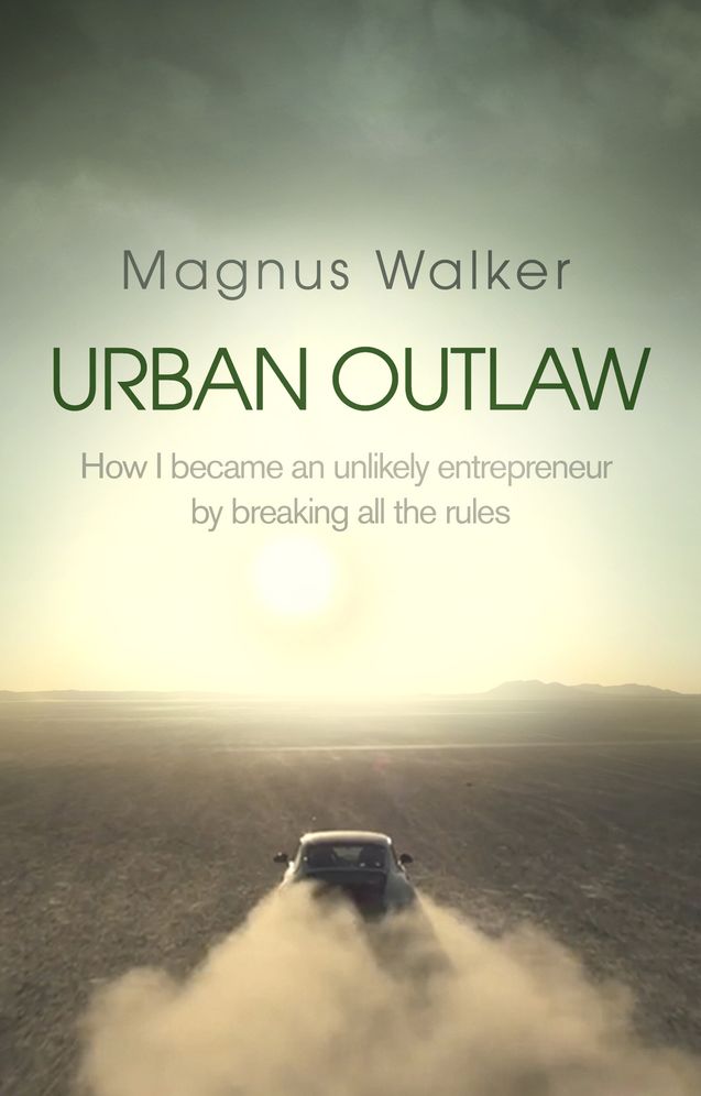 Urban Outlaw: How I Became an Unlikely Entrepreneur by Breaking All the Rules