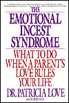 The Emotional Incest Syndrome: When a Parent's Love Rules Your Life