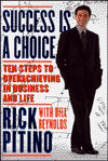 Success is a Choice: Ten Steps to Overachieving in Business and Life