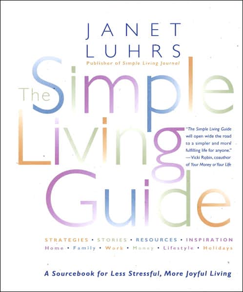 The Simple Living Guide: A SourceBook for Less Stressful, More Joyful Living