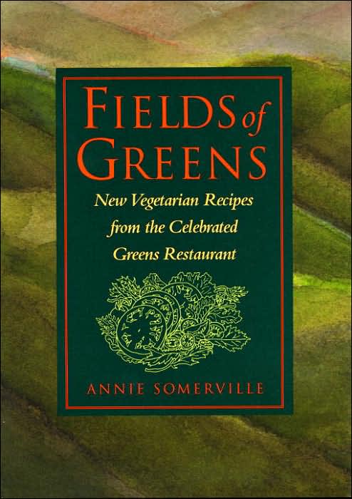 Fields of Greens: New Vegetarian Recipes From The Celebrated Greens Restaurant: A Cookbook