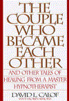 The Couple Who Became Each Other: Stories of Healing and Transformation from a Leading Hypnotherapist!