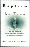Baptism by Fire: The True Story of a Mother Who Finds Faith During Her Daughter's Darkest Hour