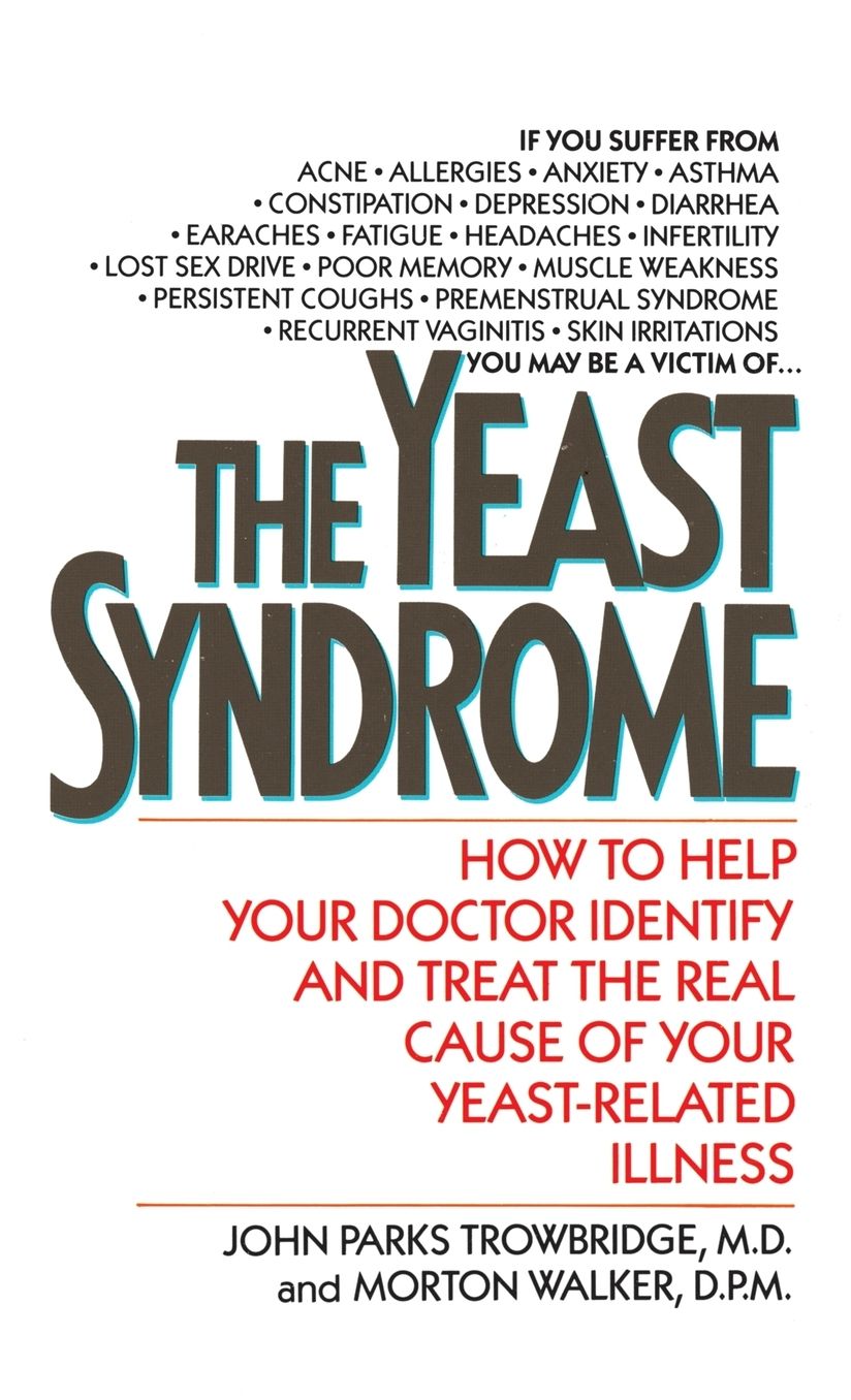 The Yeast Syndrome: How To Help Your Doctor Identify and Treat the Real Cause of Your Yeast-Related Illness