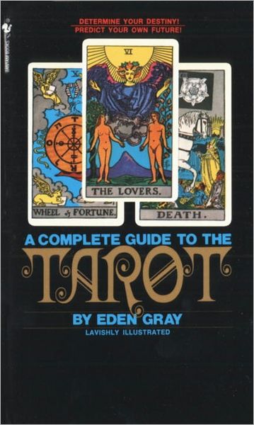 A Complete Guide to the Tarot: Determine Your Destiny ! Predict Your Own Future!