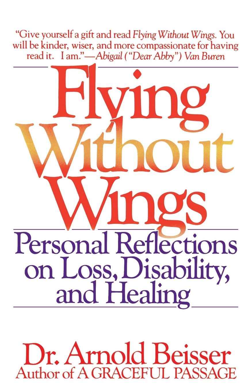 Flying Without Wings: Personal Reflections On Loss, Disability, And Healing