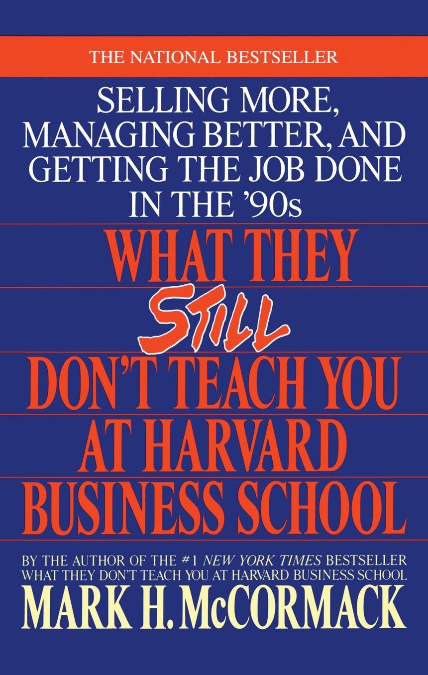 What They Still Don't Teach You at Harvard Business School: Selling More, Managing Better, and Getting the Job