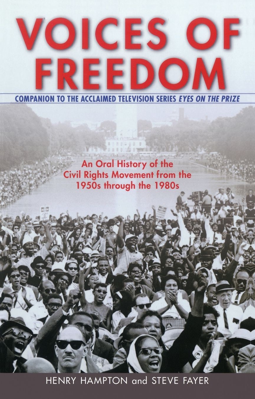Voices of Freedom: An Oral History of the Civil Rights Movement from the 1950s Through The 1980s