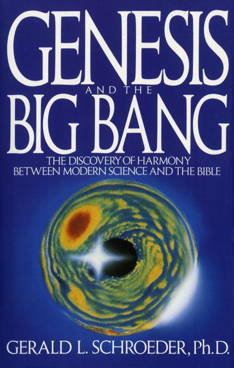 Genesis and the Big Bang Theory: The Discovery Of Harmony Between Modern Science And The Bible