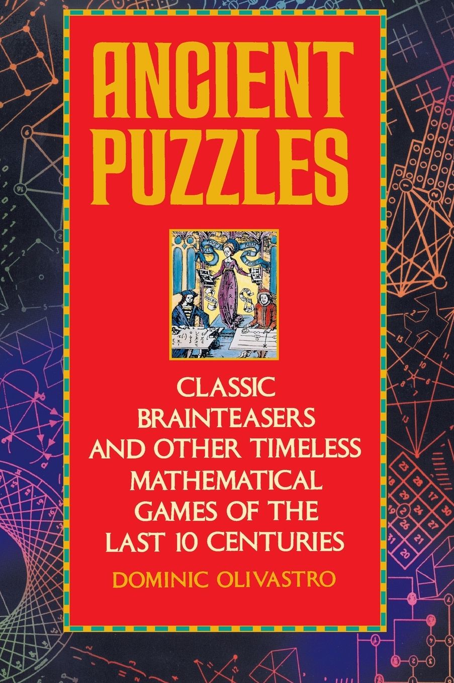 Ancient Puzzles: Classic Brainteasers And Other Timeless Mathematical Games Of The Last Ten Centuries