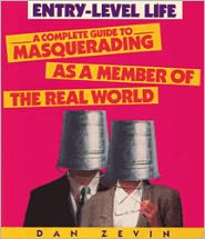 Entry-Level Life: A Complete Guide to Masquerading as a Member of the Real World