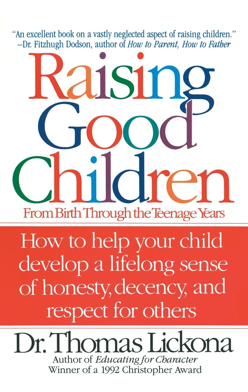 Raising Good Children: From Birth Through the Teenage Years