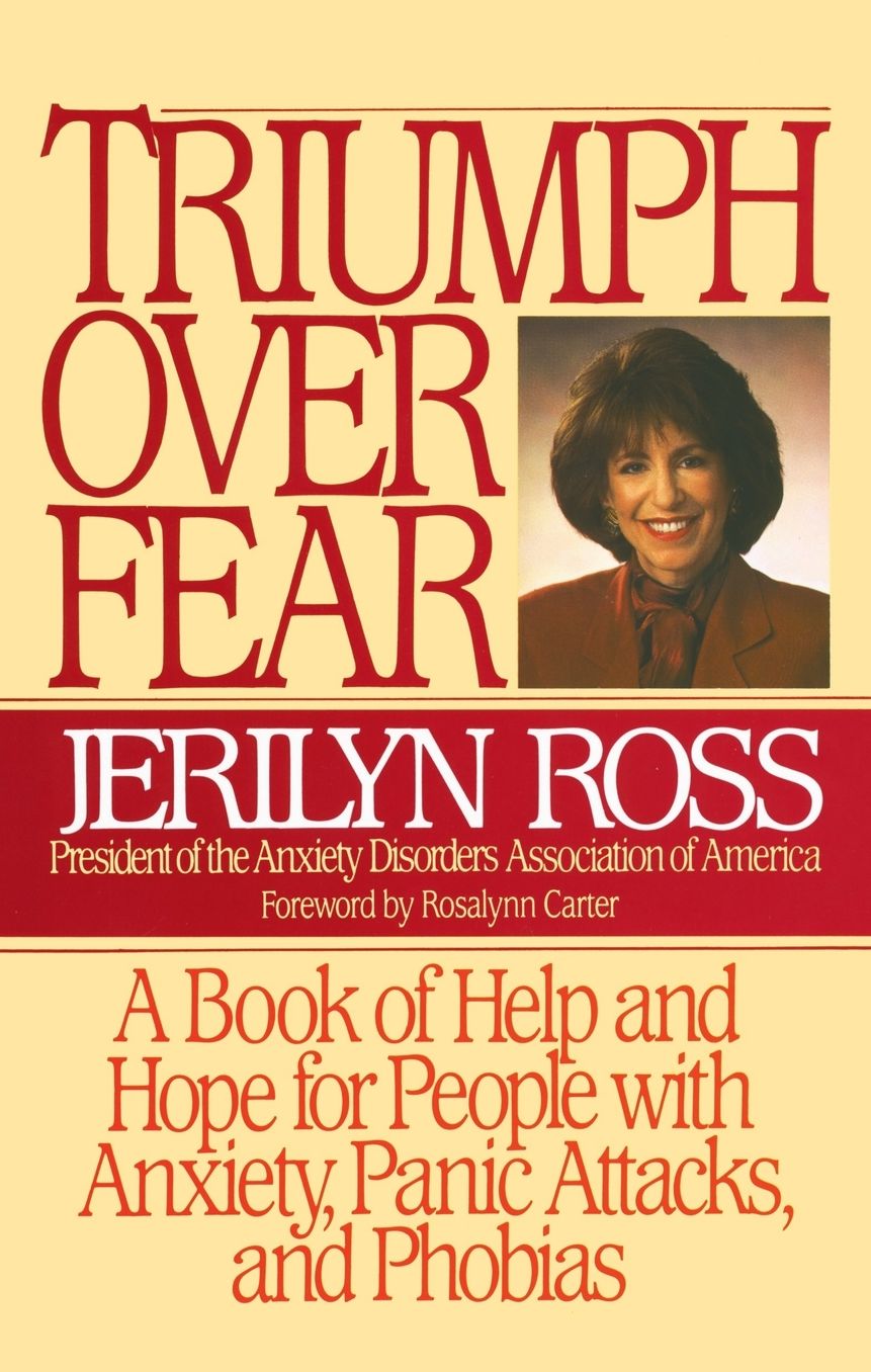 Triumph Over Fear: A Book Of Help And Hope For People With Anxiety, Panic Attacks, And Phobias