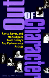 Out of Character: Rants, Raves, and Monologues from Today's Top Performance Artists