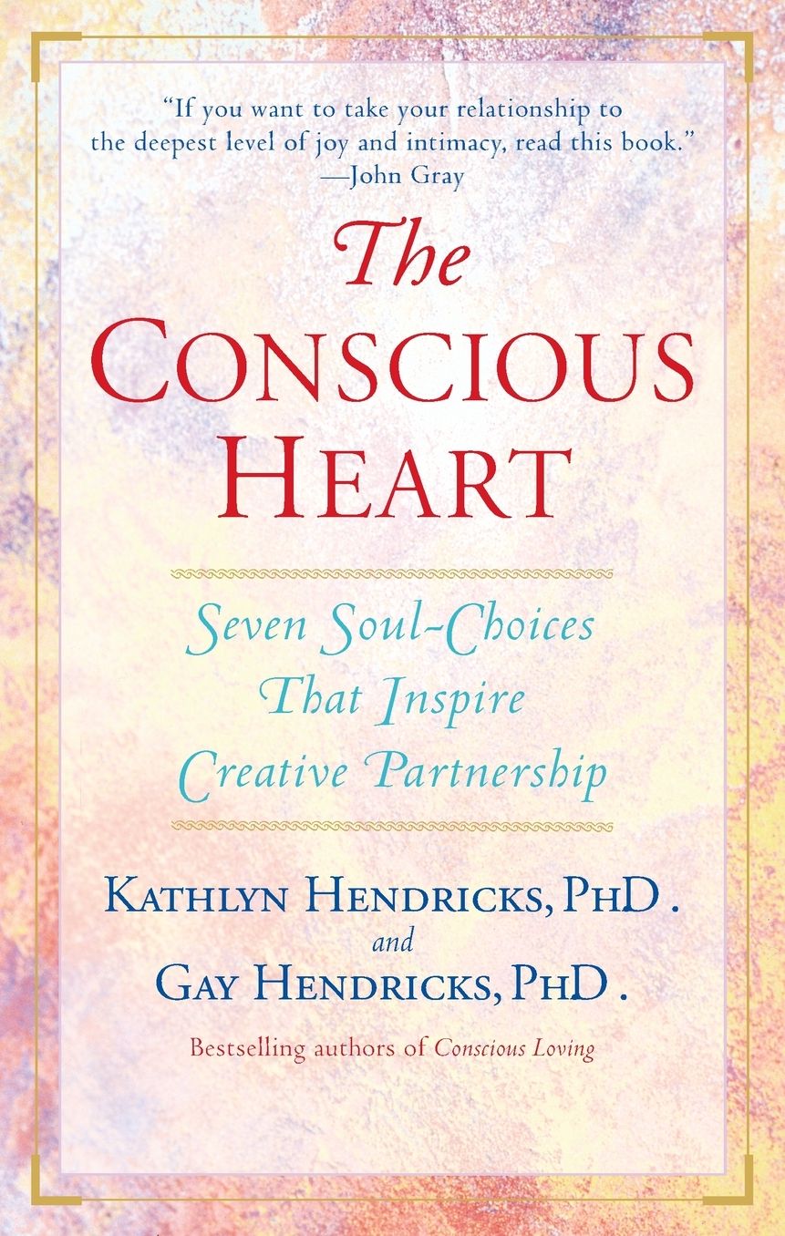 Conscious Heart: Seven Soul-Choices That Create Your Relationship Destiny