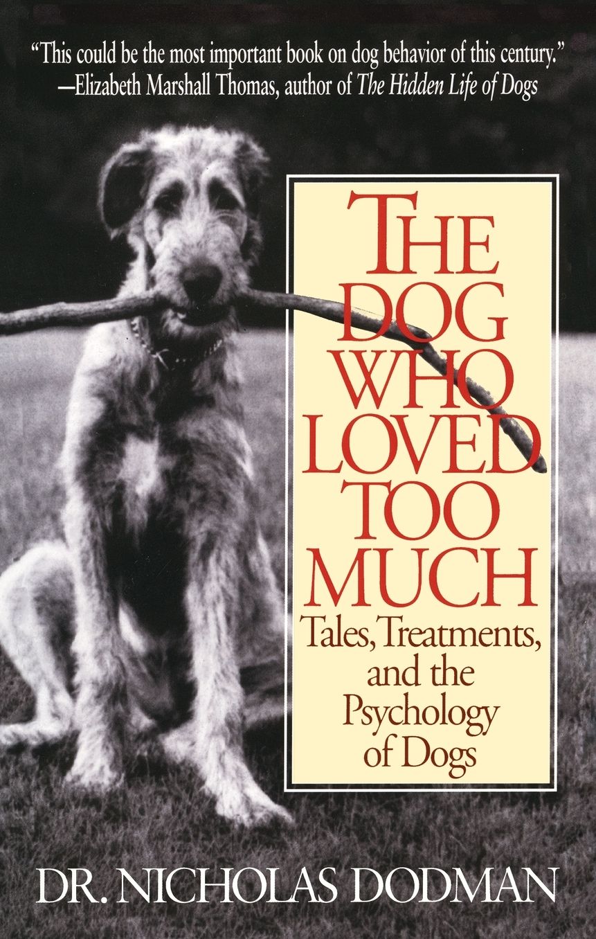 The Dog Who Loved Too Much: Tales, Treatments, and the Psychology of Dogs