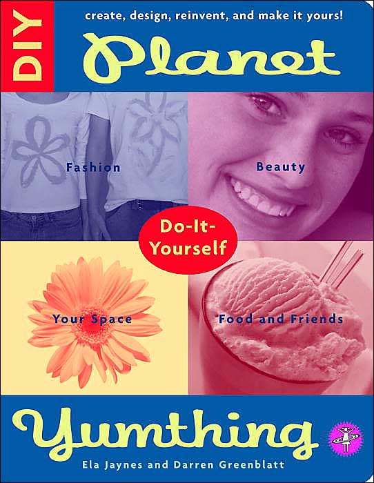 Planet Yumthing Do-It-Yourself: Create, Design, Reinvent, and Make It Yours