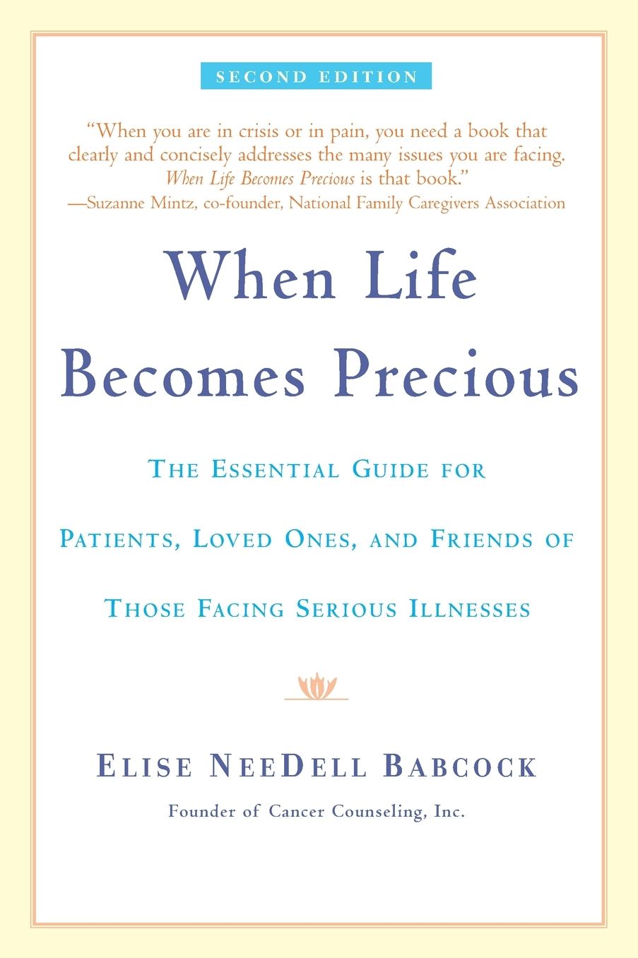 When Life Becomes Precious: The Essential Guide for Patients, Loved Ones, and Friends of Those Facing Seriou s Illnesses