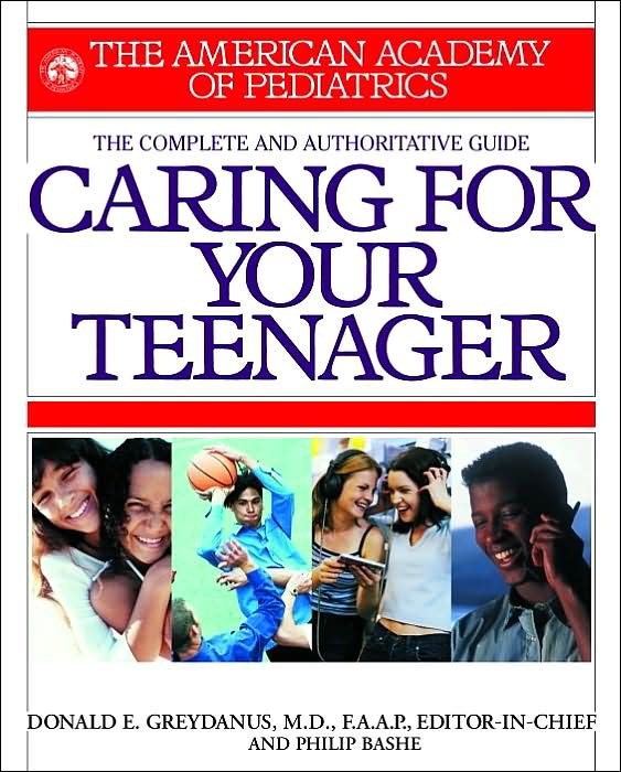 The Complete and Authoritative Guide to Caring For Your Teenager: The American Academy of Pediatrics