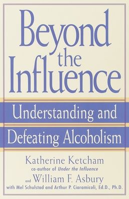 Beyond the Influence: Understanding and Defeating Alcoholism