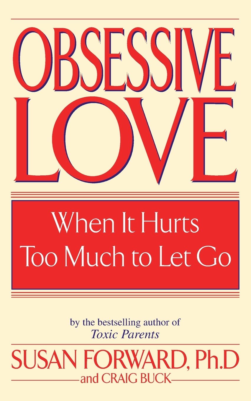 Obsessive Love: When It Hurts Too Much to Let Go