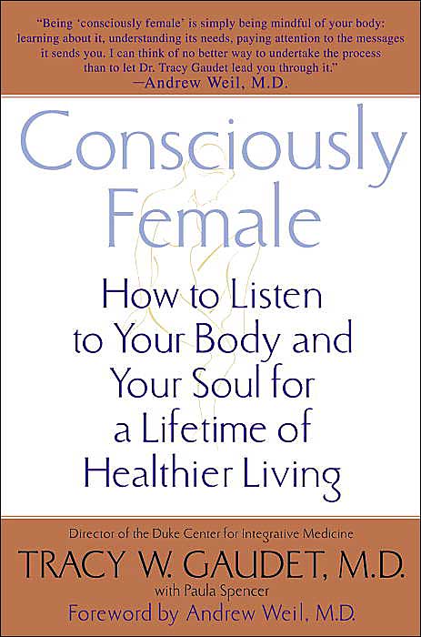 Consciously Female: How to Listen to Your Body and Your Soul for a Lifetime of Healthier Living