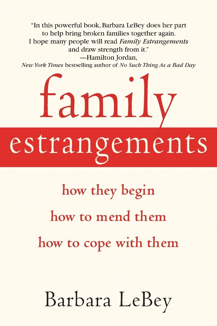 Family Estrangements: How They Begin, How to Mend Them, How to Cope with Them