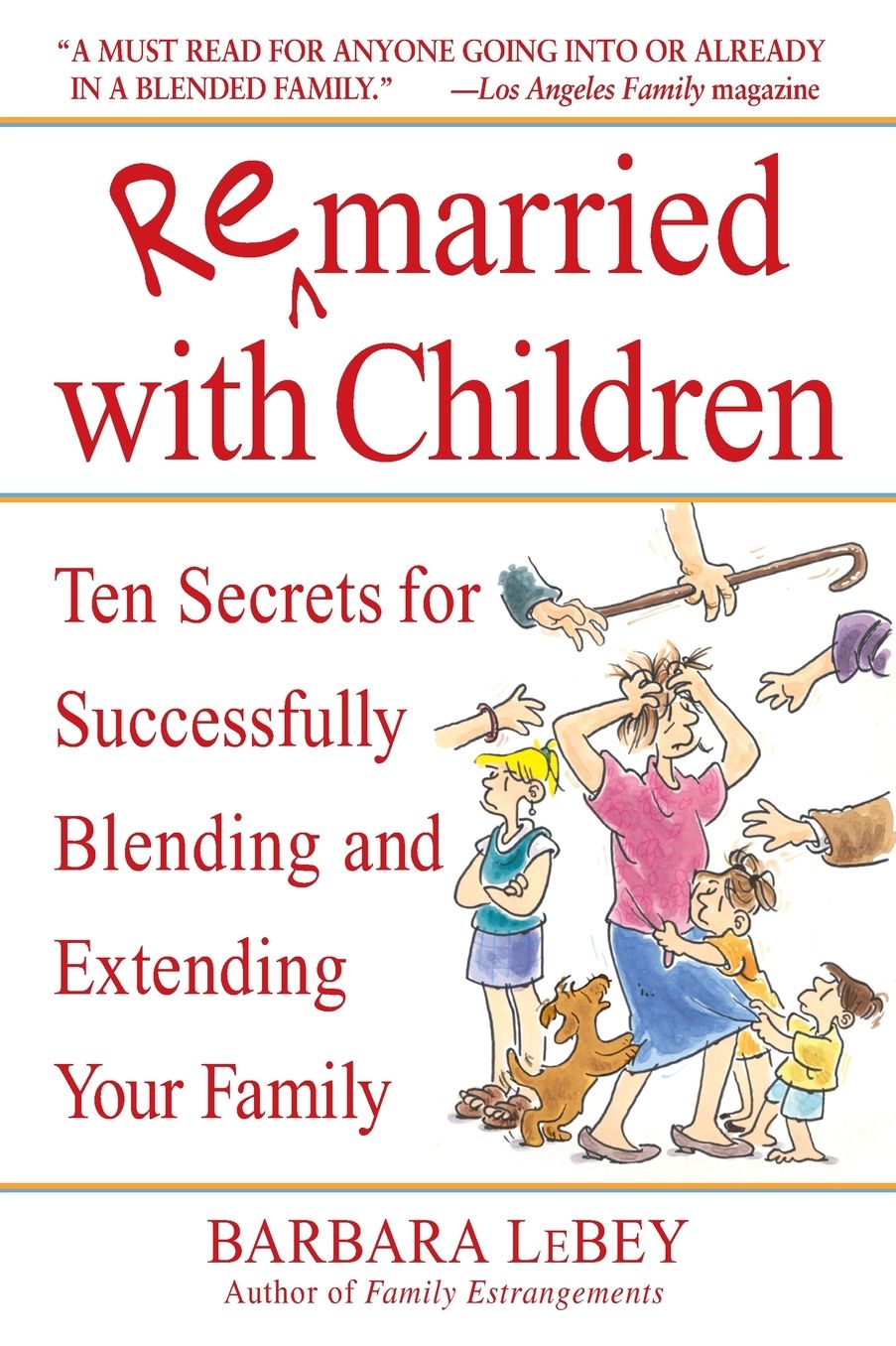 Remarried with Children: Ten Secrets for Successfully Blending and Extending Your Family