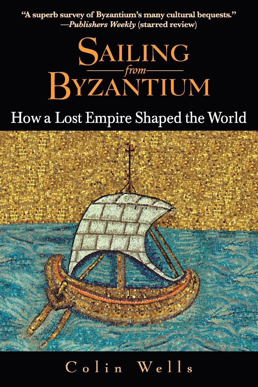 Sailing from Byzantium: How a Lost Empire Shaped the World