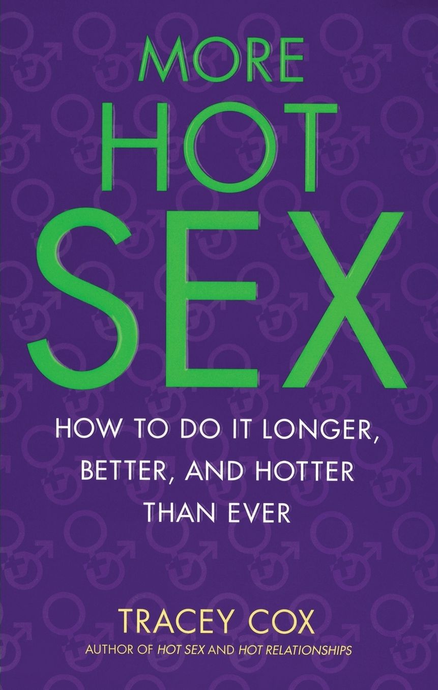 More Hot Sex: How to Do It Longer, Better, and Hotter Than Ever