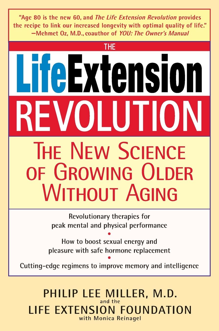 The Life Extension Revolution: The New Science of Growing Older without Aging