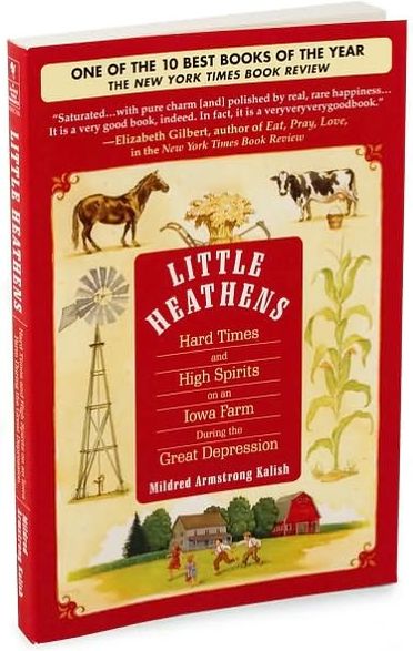 Little Heathens: Hard Times and High Spirits on an Iowa Farm During the Great Depression