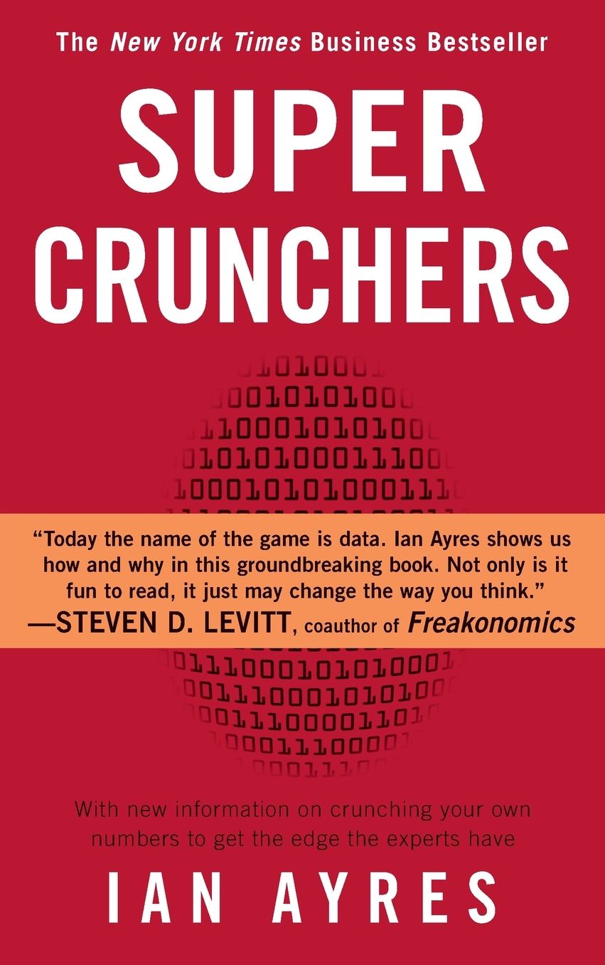 Super Crunchers: Why Thinking-By-Numbers is the New Way to be Smart
